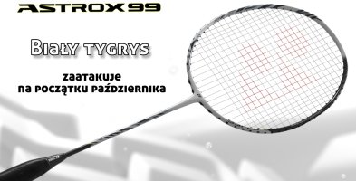 Astrox 99 - nowa seria rakiet